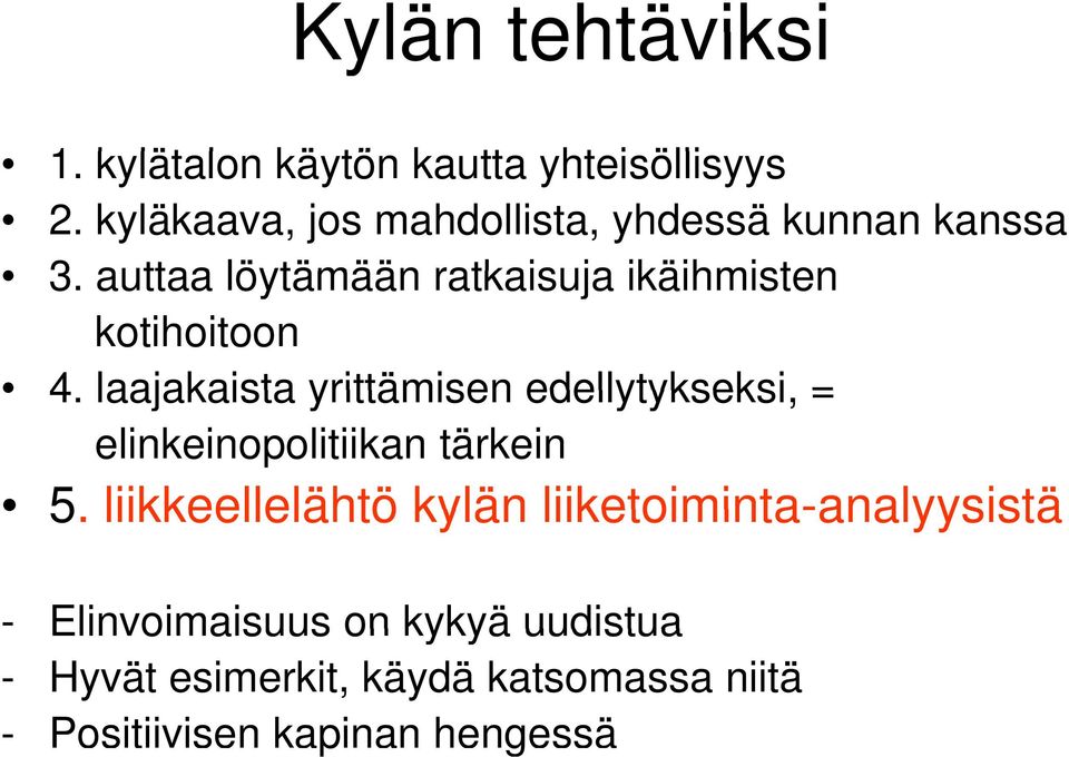 auttaa löytämään ratkaisuja ikäihmisten kotihoitoon 4.