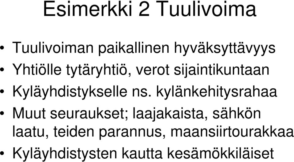 kylänkehitysrahaa Muut seuraukset; laajakaista, sähkön laatu,