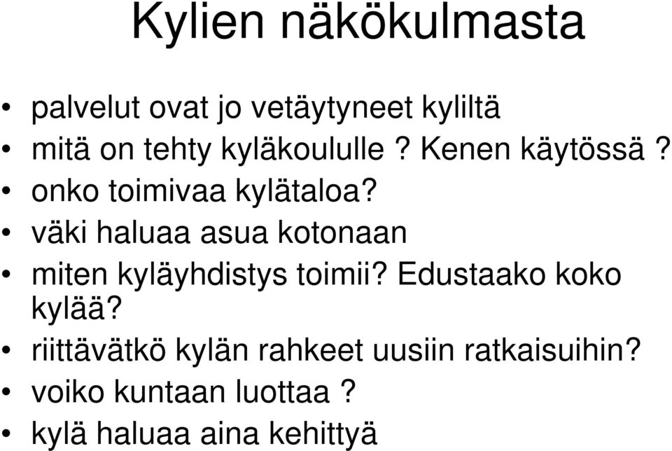 väki haluaa asua kotonaan miten kyläyhdistys toimii? Edustaako koko kylää?