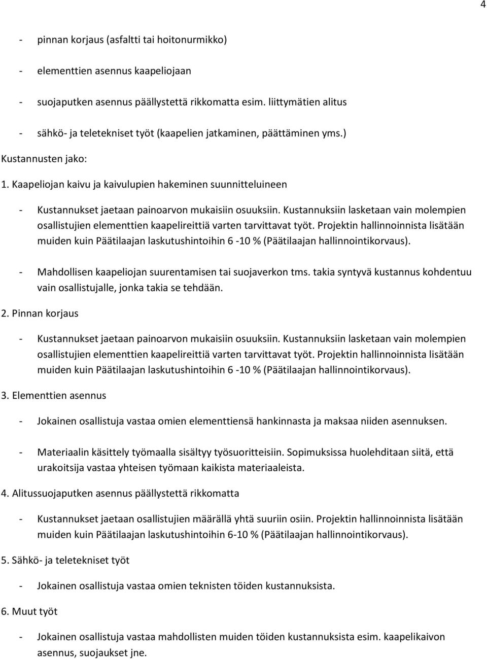 Kaapeliojan kaivu ja kaivulupien hakeminen suunnitteluineen - Kustannukset jaetaan painoarvon mukaisiin osuuksiin.