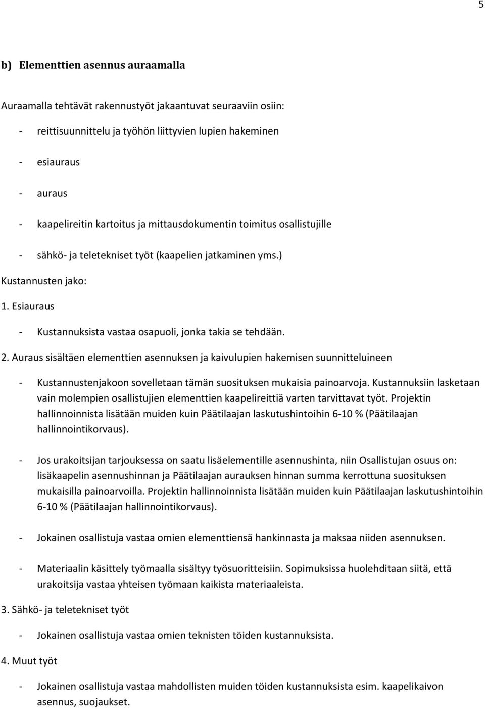 Esiauraus - Kustannuksista vastaa osapuoli, jonka takia se tehdään. 2.