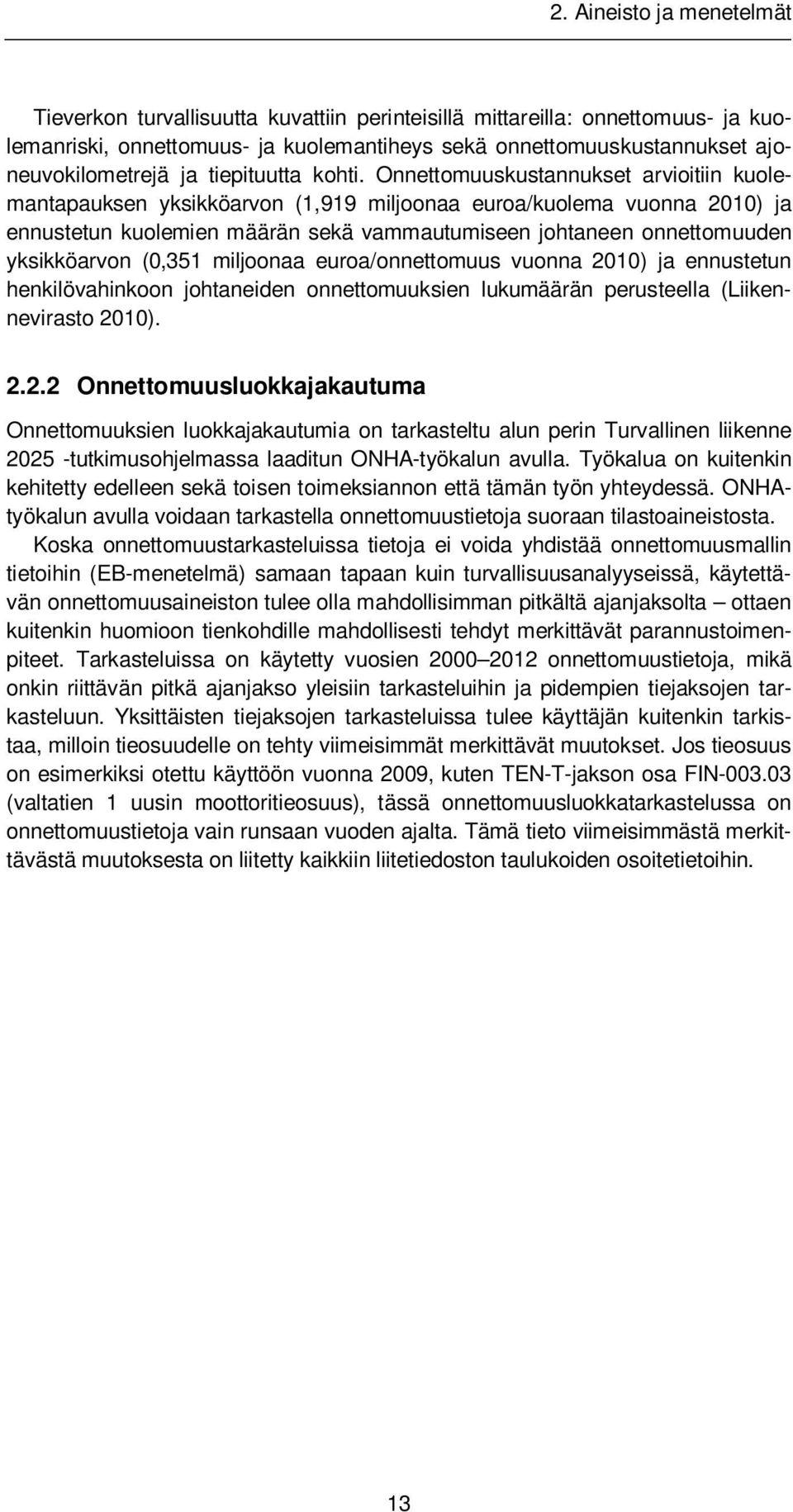 Onnettomuuskustannukset arvioitiin kuolemantapauksen yksikköarvon (1,919 miljoonaa euroa/kuolema vuonna 2010) ja ennustetun kuolemien määrän sekä vammautumiseen johtaneen onnettomuuden yksikköarvon