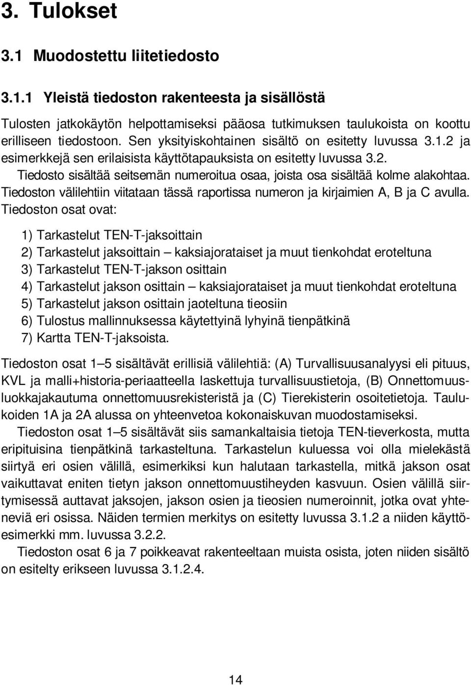 Tiedoston välilehtiin viitataan tässä raportissa numeron ja kirjaimien A, B ja C avulla.