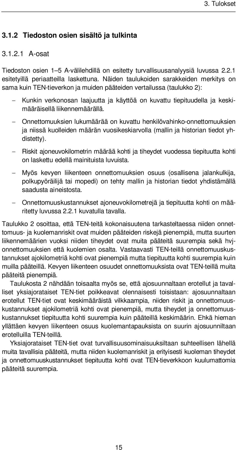 liikennemäärällä. Onnettomuuksien lukumäärää on kuvattu henkilövahinko-onnettomuuksien ja niissä kuolleiden määrän vuosikeskiarvolla (mallin ja historian tiedot yhdistetty).