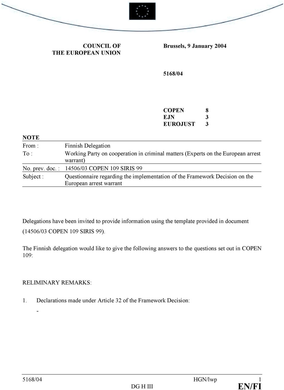 : 14506/03 COPEN 109 SIRIS 99 Subject : Questionnaire regarding the implementation of the Framework Decision on the European arrest warrant Delegations have been invited to