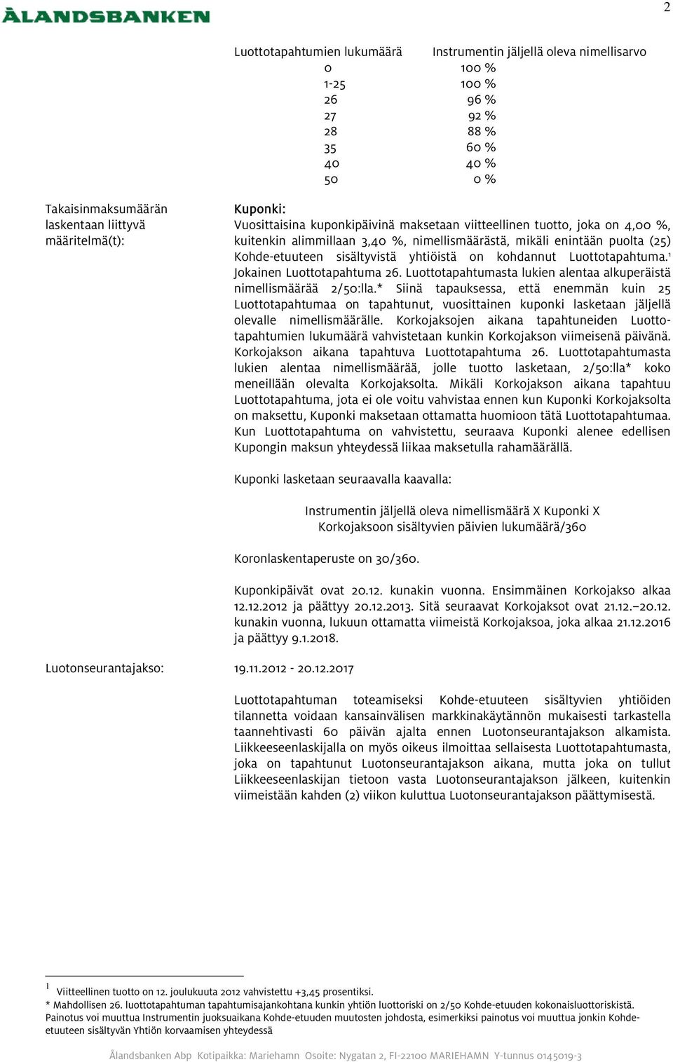 on kohdannut Luottotapahtuma. 1 Jokainen Luottotapahtuma 26. Luottotapahtumasta lukien alentaa alkuperäistä nimellismäärää 2/50:lla.