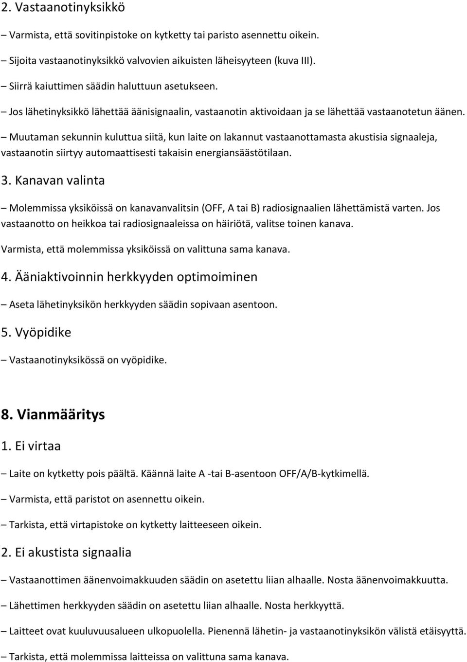 Muutaman sekunnin kuluttua siitä, kun laite on lakannut vastaanottamasta akustisia signaaleja, vastaanotin siirtyy automaattisesti takaisin energiansäästötilaan. 3.