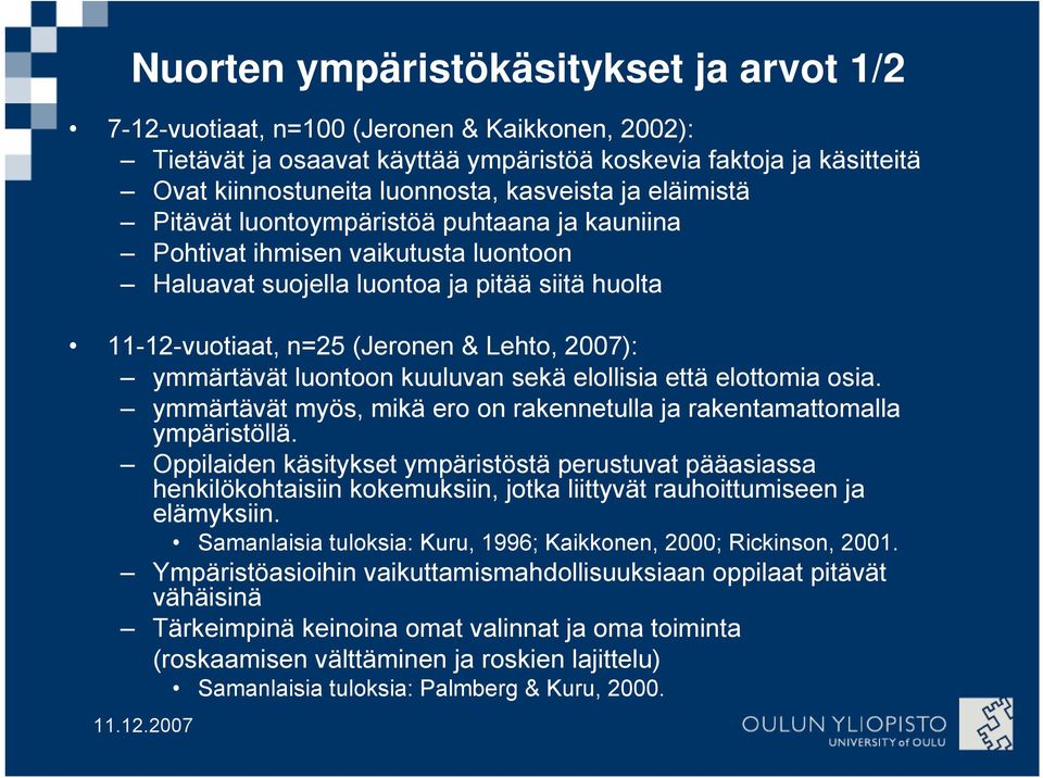 ymmärtävät luontoon kuuluvan sekä elollisia että elottomia osia. ymmärtävät myös, mikä ero on rakennetulla ja rakentamattomalla ympäristöllä.