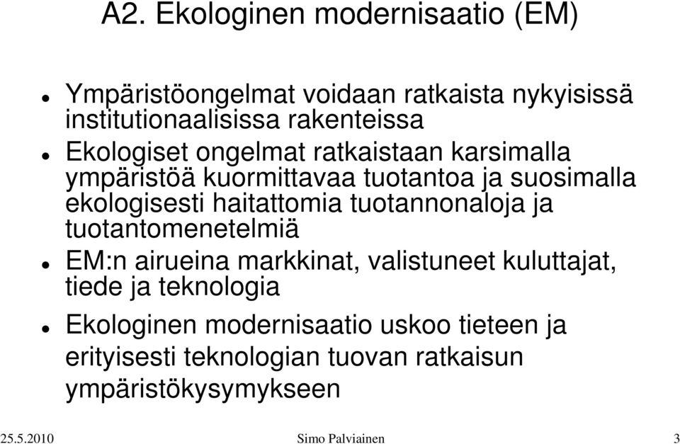 tuotannonaloja ja tuotantomenetelmiä EM:n airueina markkinat, valistuneet kuluttajat, tiede ja teknologia Ekologinen