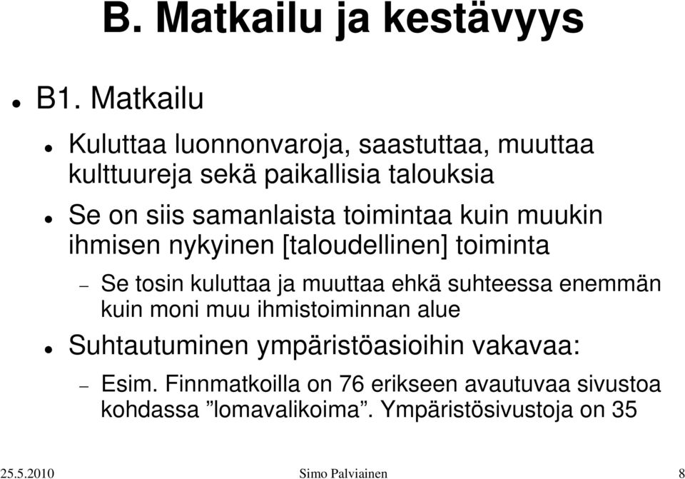 toimintaa kuin muukin ihmisen nykyinen [taloudellinen] toiminta Se tosin kuluttaa ja muuttaa ehkä suhteessa enemmän