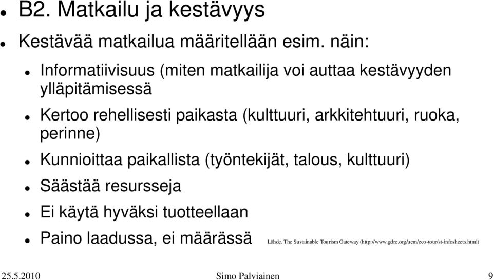 (kulttuuri, arkkitehtuuri, ruoka, perinne) Kunnioittaa paikallista (työntekijät, talous, kulttuuri) Säästää