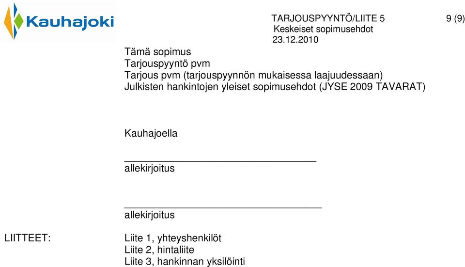 sopimusehdot (JYSE 2009 TAVARAT) Kauhajoella allekirjoitus allekirjoitus