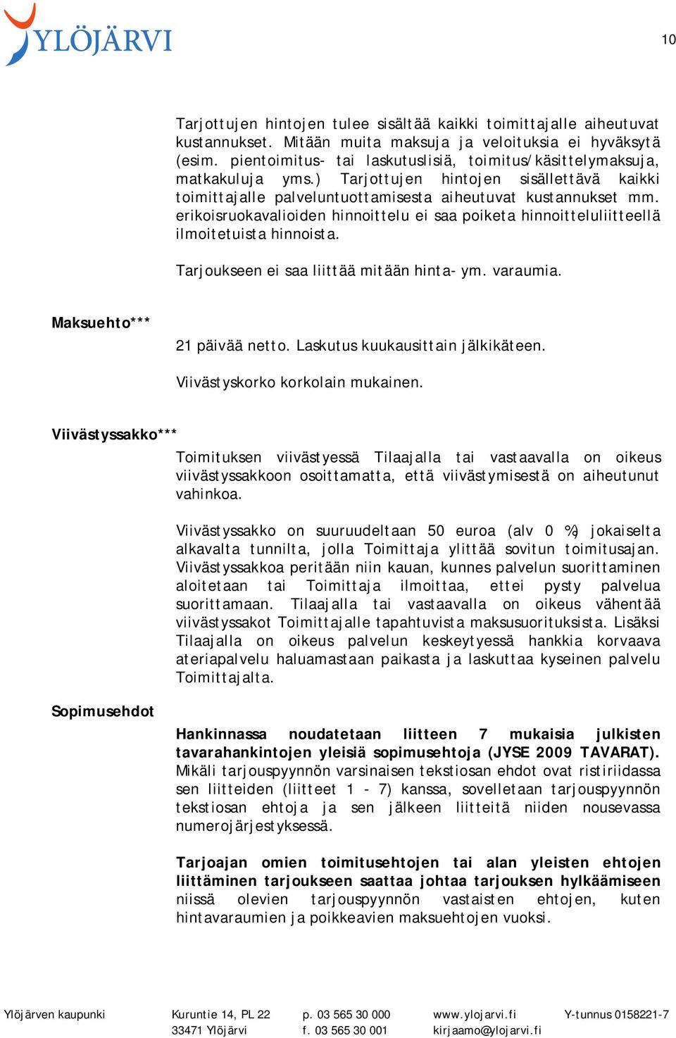 erikoisruokavalioiden hinnoittelu ei saa poiketa hinnoitteluliitteellä ilmoitetuista hinnoista. Tarjoukseen ei saa liittää mitään hinta- ym. varaumia. Maksuehto*** 21 päivää netto.