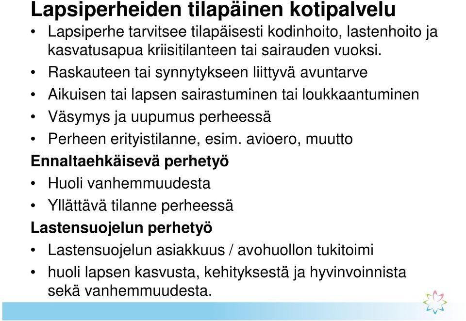 Raskauteen tai synnytykseen liittyvä avuntarve Aikuisen tai lapsen sairastuminen tai loukkaantuminen Väsymys ja uupumus perheessä