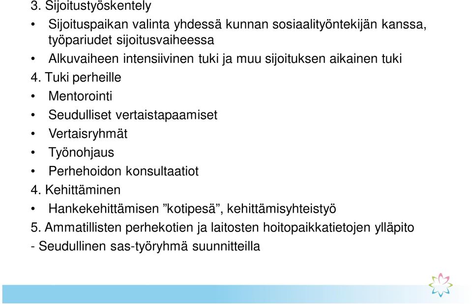 Tuki perheille Mentorointi Seudulliset vertaistapaamiset Vertaisryhmät Työnohjaus Perhehoidon konsultaatiot 4.