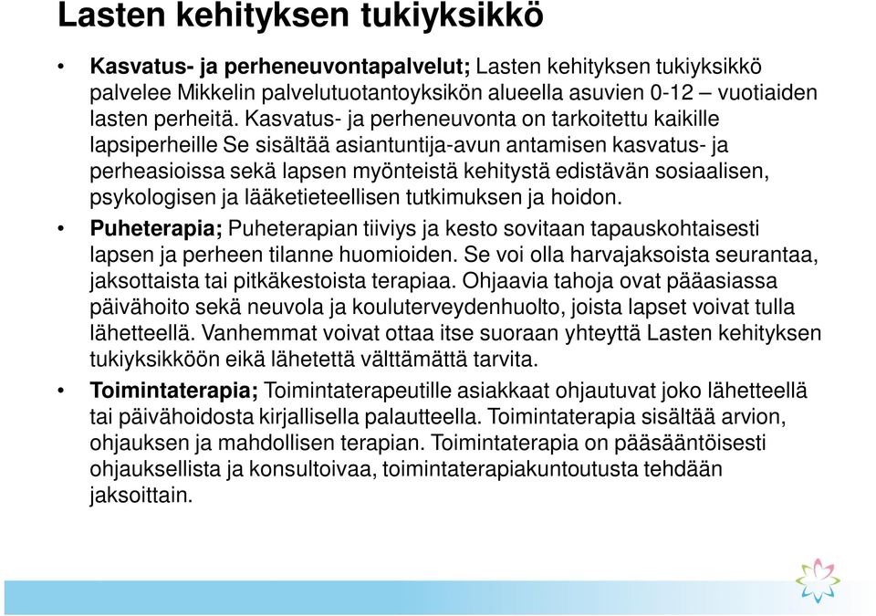 psykologisen ja lääketieteellisen tutkimuksen ja hoidon. Puheterapia; Puheterapian tiiviys ja kesto sovitaan tapauskohtaisesti lapsen ja perheen tilanne huomioiden.