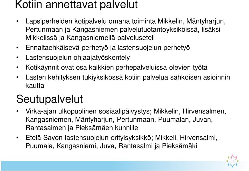 Lasten kehityksen tukiyksikössä kotiin palvelua sähköisen asioinnin kautta Seutupalvelut Virka-ajan ulkopuolinen sosiaalipäivystys; Mikkelin, Hirvensalmen, Kangasniemen,