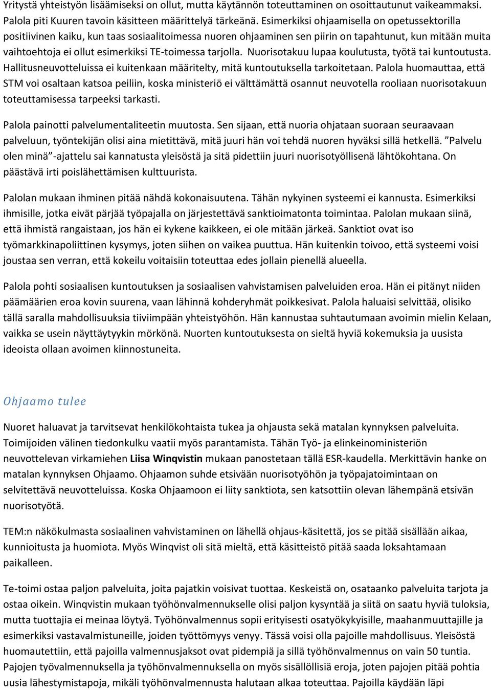 tarjolla. Nuorisotakuu lupaa koulutusta, työtä tai kuntoutusta. Hallitusneuvotteluissa ei kuitenkaan määritelty, mitä kuntoutuksella tarkoitetaan.