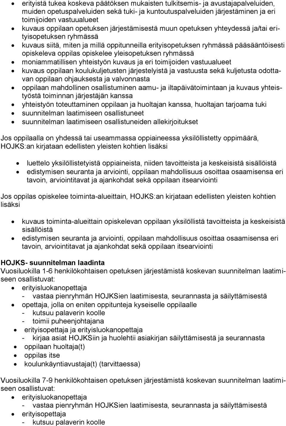 opiskelee yleisopetuksen ryhmässä moniammatillisen yhteistyön kuvaus ja eri toimijoiden vastuualueet kuvaus oppilaan koulukuljetusten järjestelyistä ja vastuusta sekä kuljetusta odottavan oppilaan