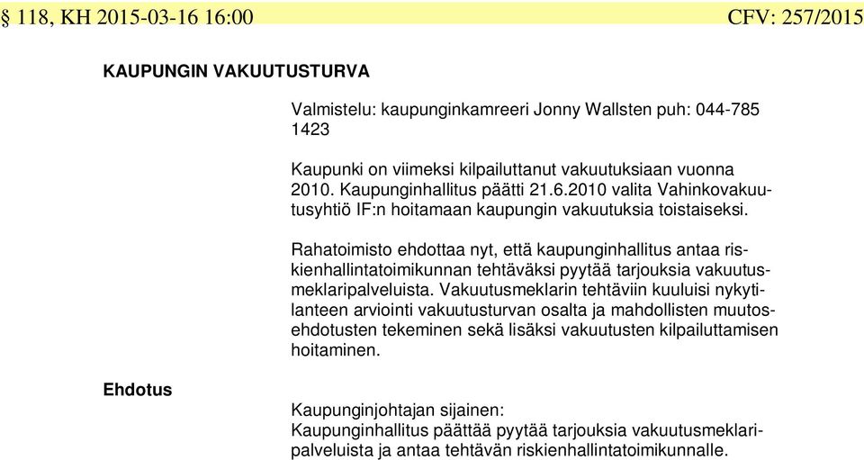 Rahatoimisto ehdottaa nyt, että kaupunginhallitus antaa riskienhallintatoimikunnan tehtäväksi pyytää tarjouksia vakuutusmeklaripalveluista.