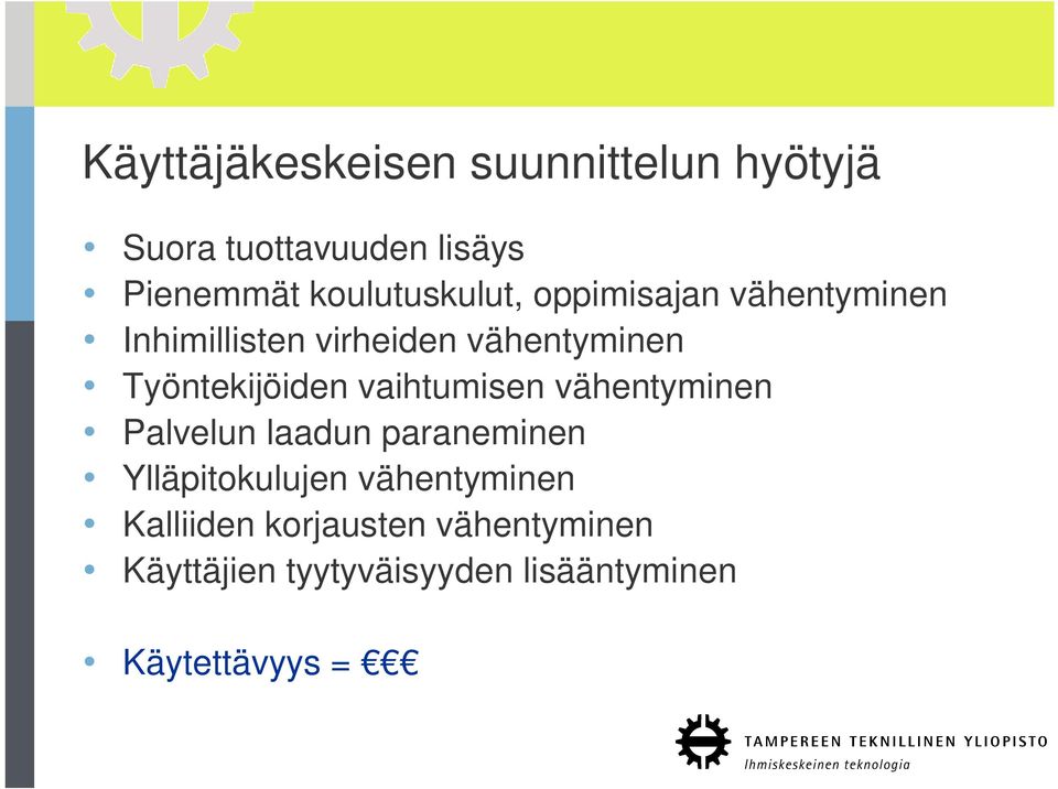 Työntekijöiden vaihtumisen vähentyminen Palvelun laadun paraneminen Ylläpitokulujen