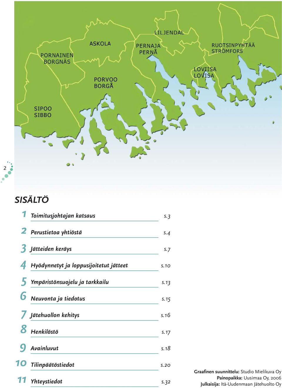 13 6 Neuvonta ja tiedotus s.15 7 Jätehuollon kehitys s.16 8 Henkilöstö s.17 9 Avainluvut s.