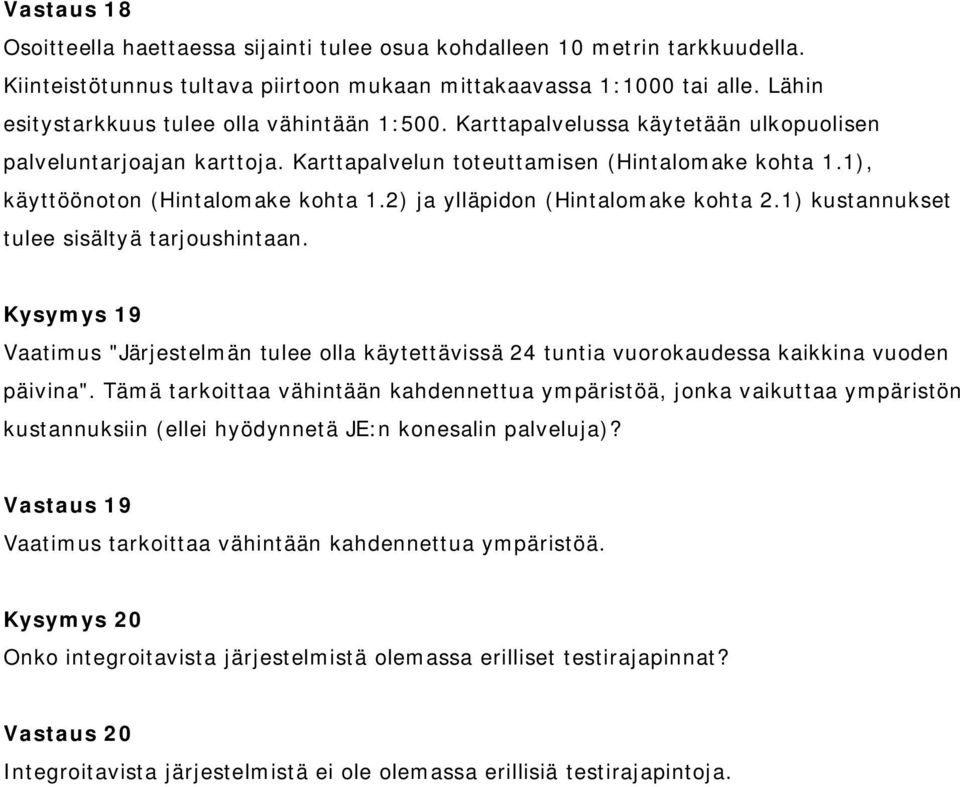 1), käyttöönoton (Hintalomake kohta 1.2) ja ylläpidon (Hintalomake kohta 2.1) kustannukset tulee sisältyä tarjoushintaan.