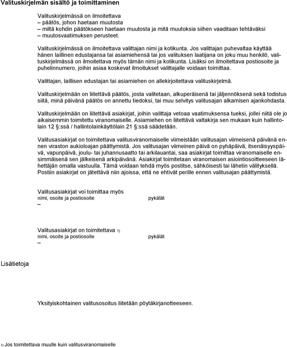 Jos valittajan puhevaltaa käyttää hänen laillinen edustajansa tai asiamiehensä tai jos valituksen laatijana on joku muu henkilö, valituskirjelmässä on ilmoitettava myös tämän nimi ja kotikunta.