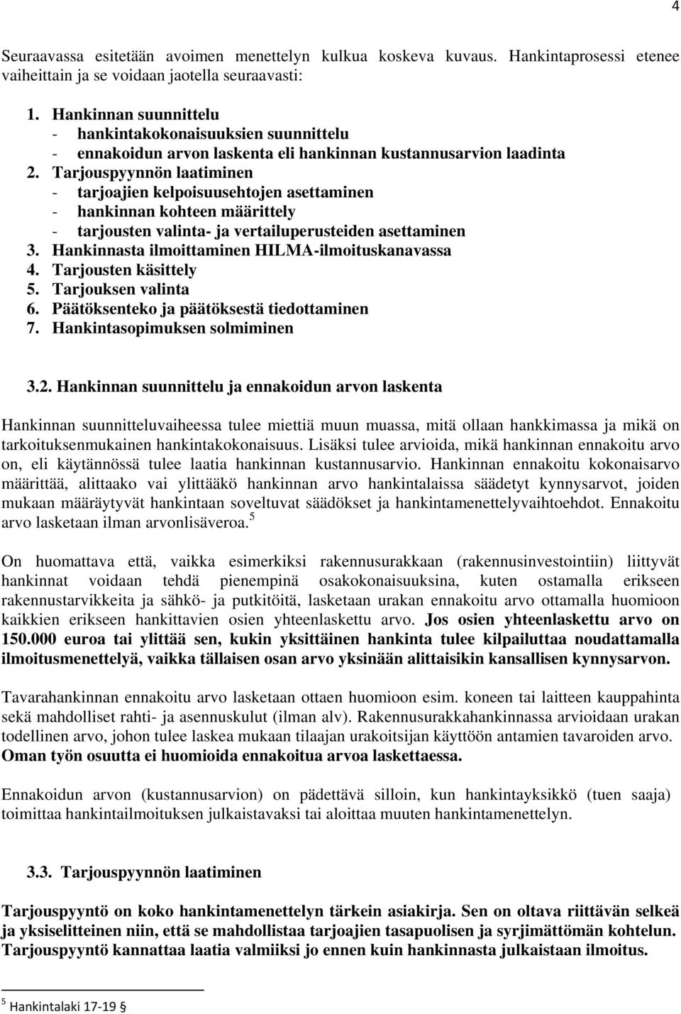 Tarjouspyynnön laatiminen - tarjoajien kelpoisuusehtojen asettaminen - hankinnan kohteen määrittely - tarjousten valinta- ja vertailuperusteiden asettaminen 3.