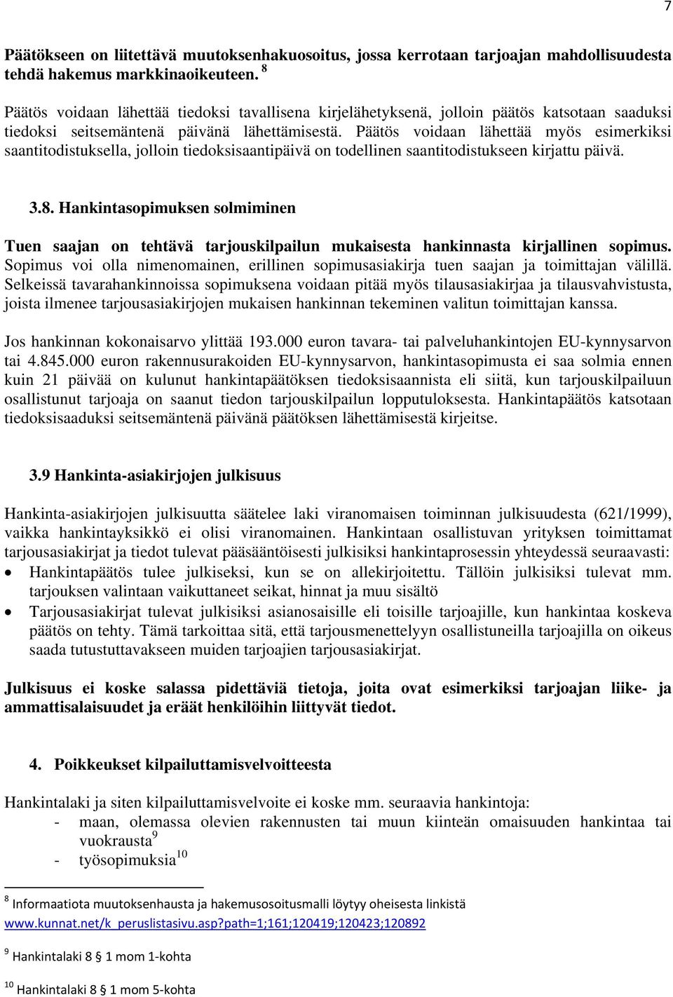 Päätös voidaan lähettää myös esimerkiksi saantitodistuksella, jolloin tiedoksisaantipäivä on todellinen saantitodistukseen kirjattu päivä. 3.8.