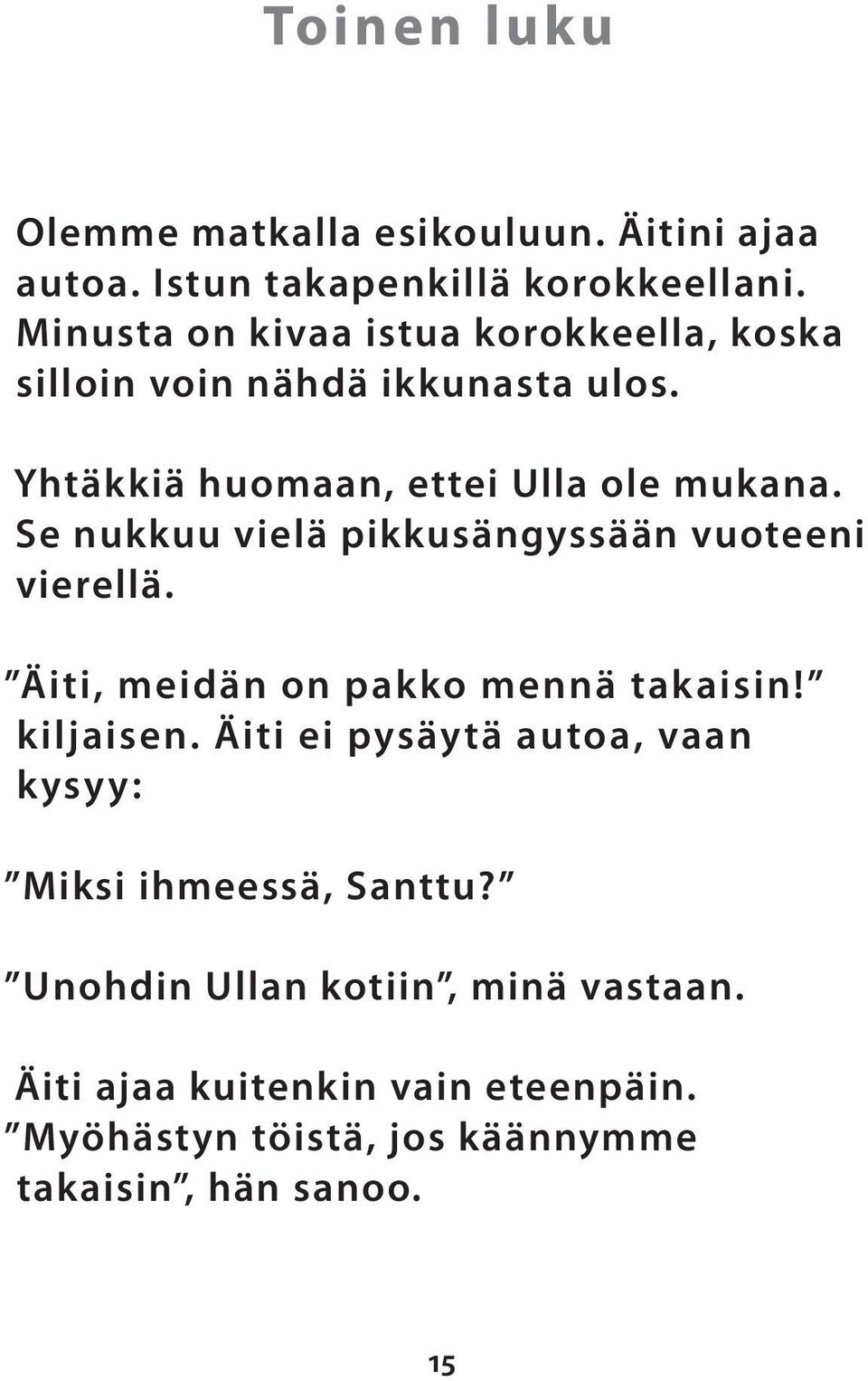 Se nukkuu vielä pikkusängyssään vuoteeni vierellä. Äiti, meidän on pakko mennä takaisin! kiljaisen.