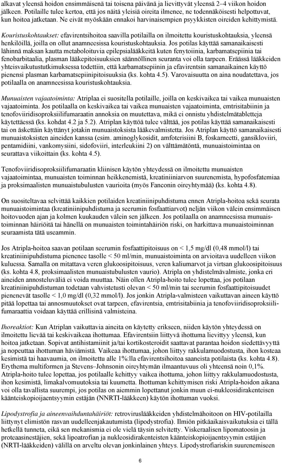 Kouristuskohtaukset: efavirentsihoitoa saavilla potilailla on ilmoitettu kouristuskohtauksia, yleensä henkilöillä, joilla on ollut anamneesissa kouristuskohtauksia.