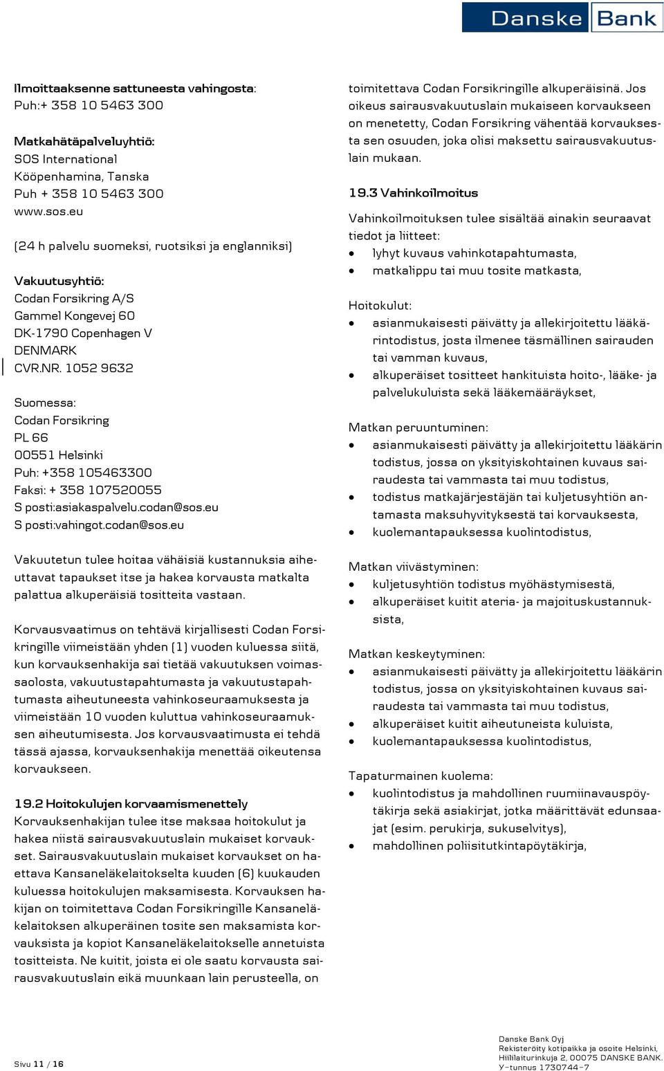 1052 9632 Suomessa: Codan Forsikring PL 66 00551 Helsinki Puh: +358 105463300 Faksi: + 358 107520055 S posti:asiakaspalvelu.codan@sos.