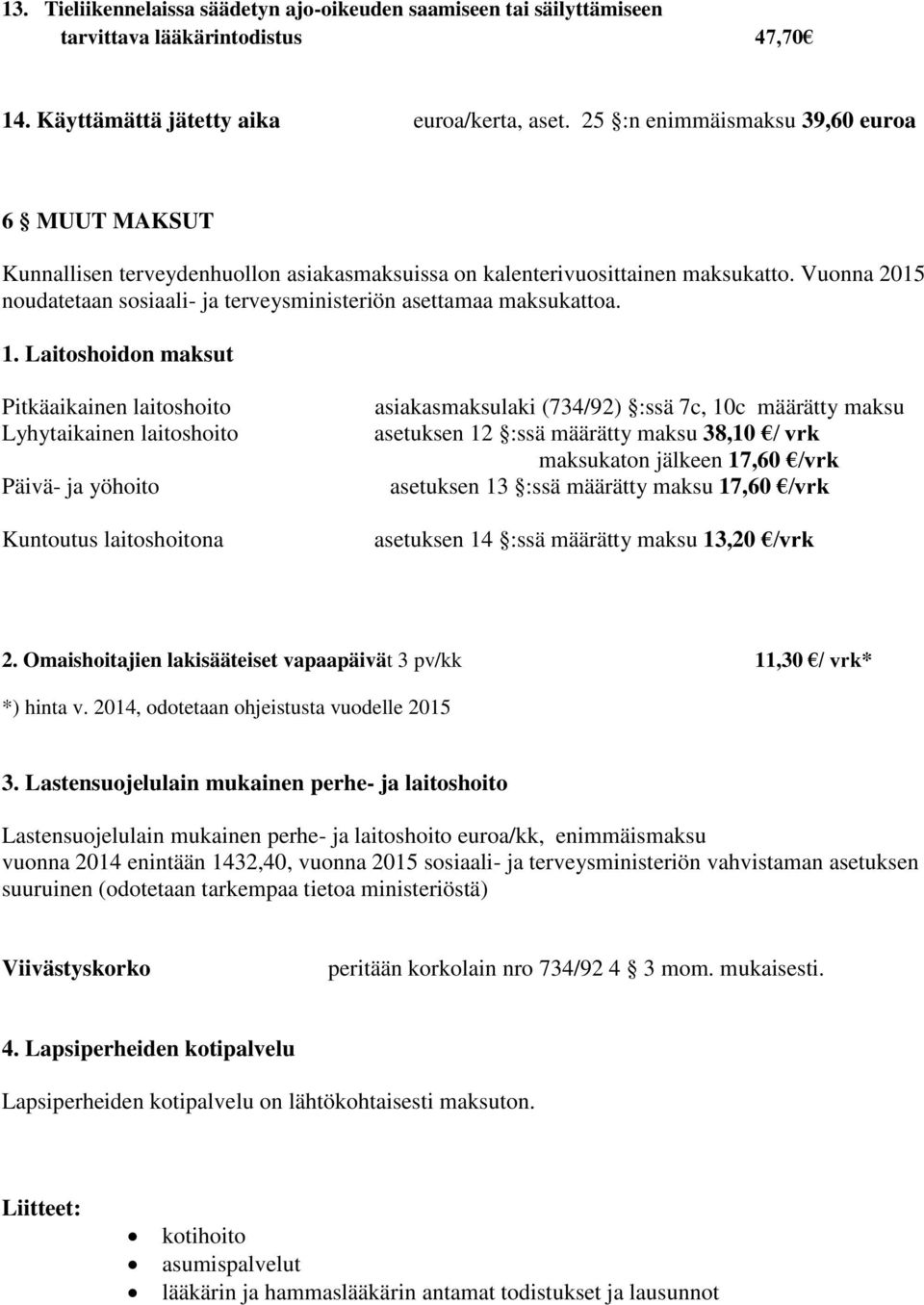 Vuonna 2015 noudatetaan sosiaali- ja terveysministeriön asettamaa maksukattoa. 1.