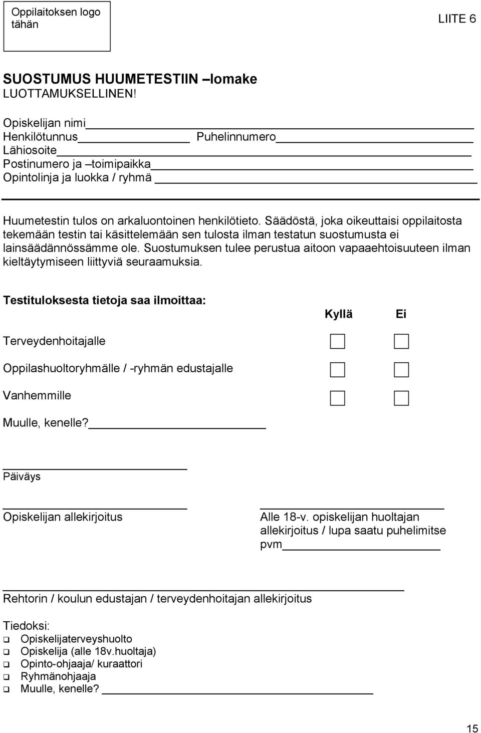 Säädöstä, joka oikeuttaisi oppilaitosta tekemään testin tai käsittelemään sen tulosta ilman testatun suostumusta ei lainsäädännössämme ole.