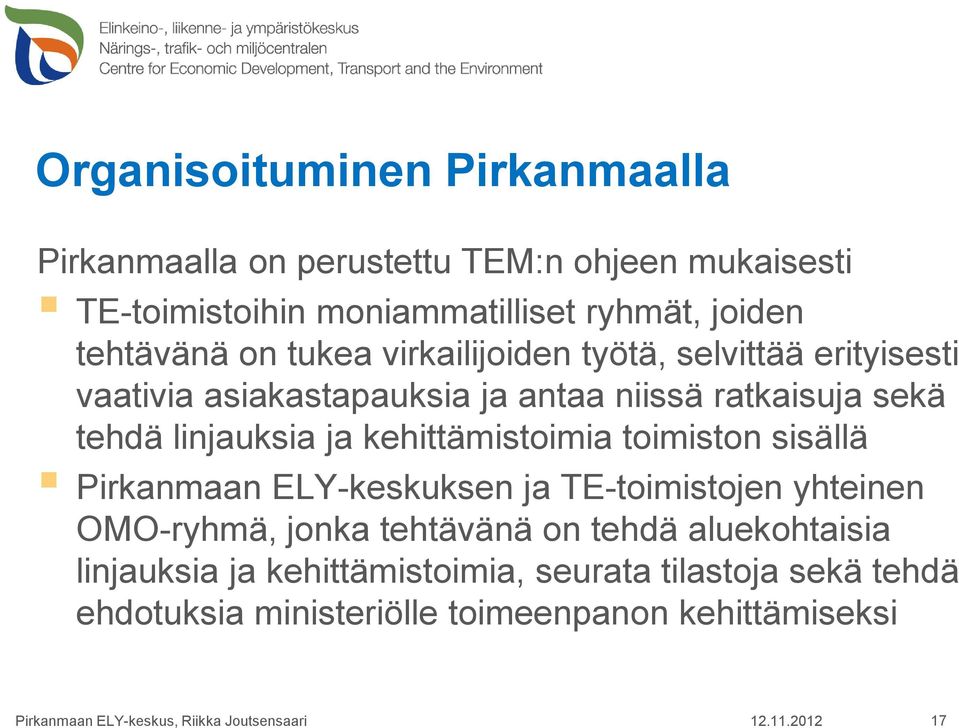 linjauksia ja kehittämistoimia toimiston sisällä Pirkanmaan ELY-keskuksen ja TE-toimistojen yhteinen OMO-ryhmä, jonka tehtävänä on