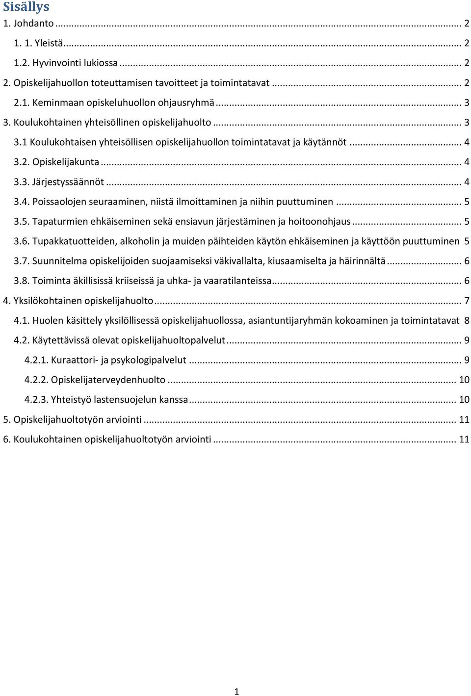 3.2. Opiskelijakunta... 4 3.3. Järjestyssäännöt... 4 3.4. Poissaolojen seuraaminen, niistä ilmoittaminen ja niihin puuttuminen... 5 