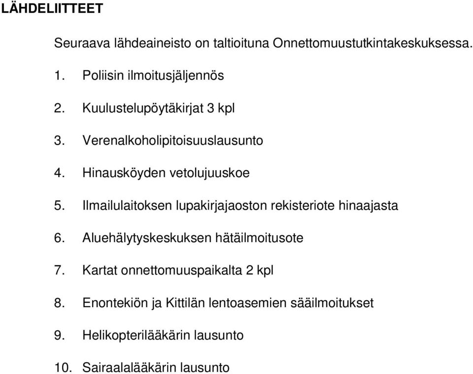 Ilmailulaitoksen lupakirjajaoston rekisteriote hinaajasta 6. Aluehälytyskeskuksen hätäilmoitusote 7.