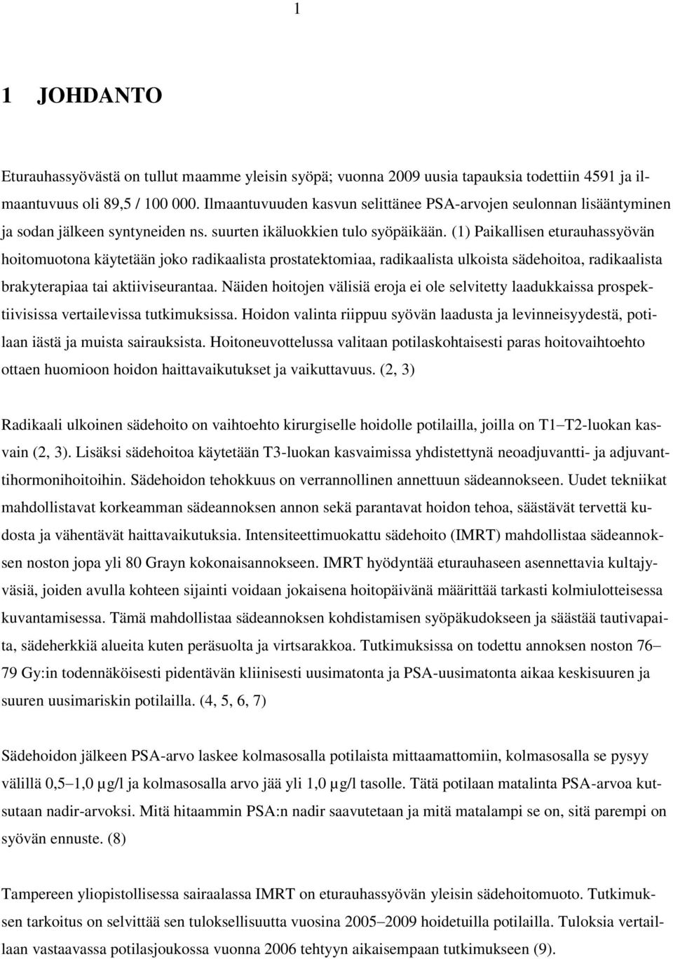 (1) Paikallisen eturauhassyövän hoitomuotona käytetään joko radikaalista prostatektomiaa, radikaalista ulkoista sädehoitoa, radikaalista brakyterapiaa tai aktiiviseurantaa.