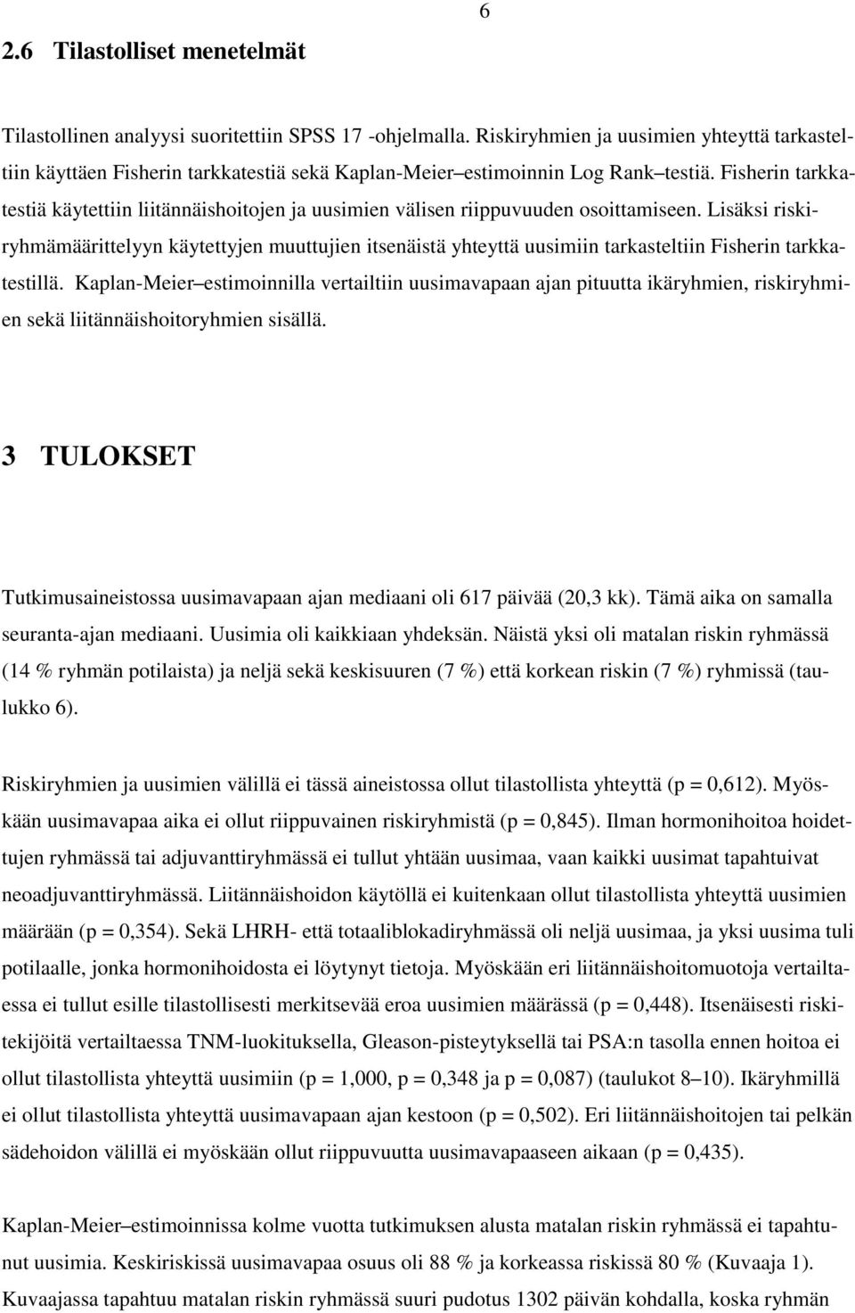 Fisherin tarkkatestiä käytettiin liitännäishoitojen ja uusimien välisen riippuvuuden osoittamiseen.