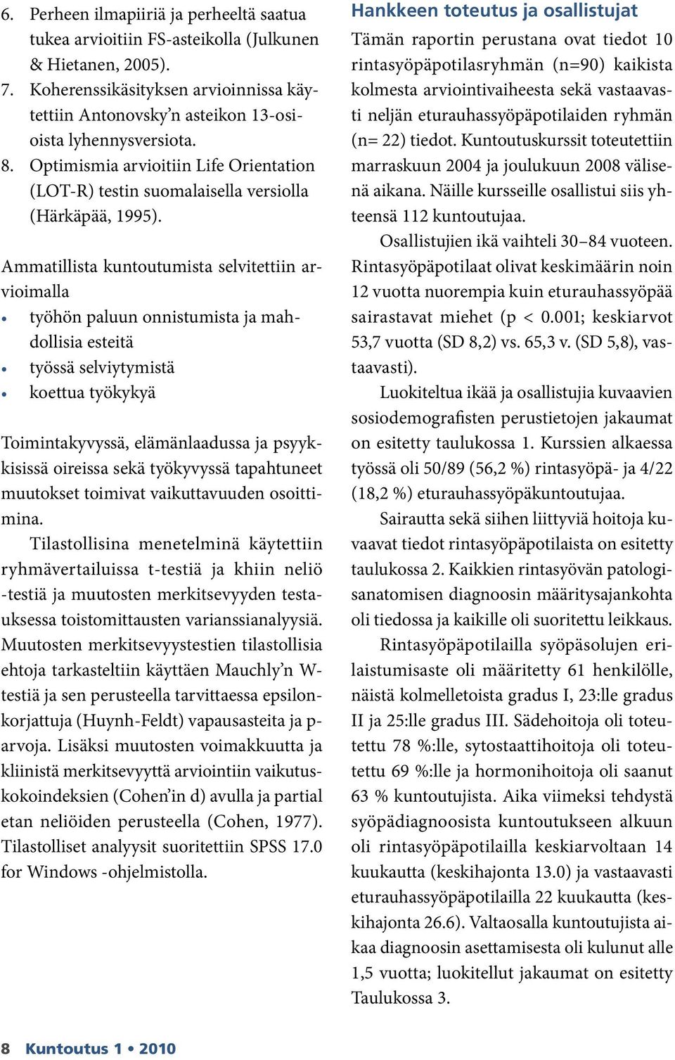 Ammatillista kuntoutumista selvitettiin arvioimalla työhön paluun onnistumista ja mahdollisia esteitä työssä selviytymistä koettua työkykyä Toimintakyvyssä, elämänlaadussa ja psyykkisissä oireissa