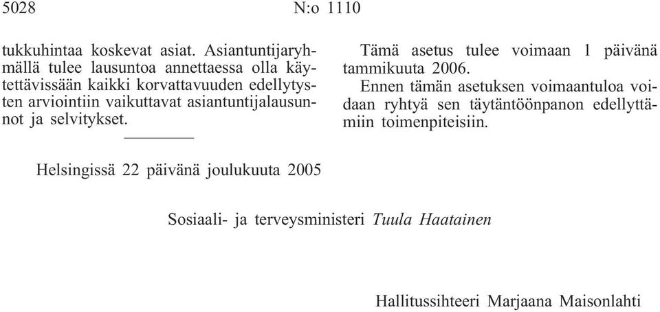 vaikuttavat asiantuntijalausunnot ja selvitykset. Tämä asetus tulee voimaan 1 päivänä tammikuuta 2006.