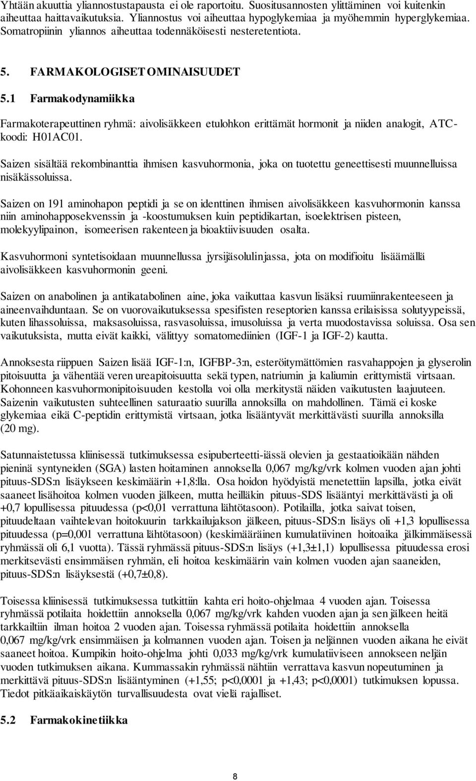 1 Farmakodynamiikka Farmakoterapeuttinen ryhmä: aivolisäkkeen etulohkon erittämät hormonit ja niiden analogit, ATCkoodi: H01AC01.