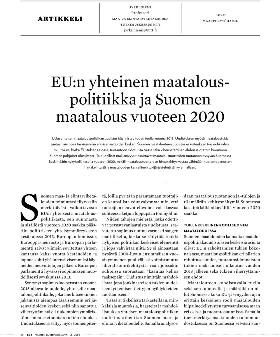 Uudistuksen myötä maataloustukia jaetaan aiempaa tasaisemmin eri jäsenvaltioiden kesken.