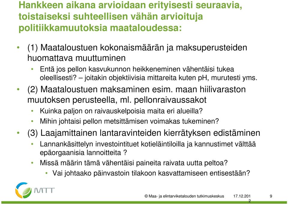 maan hiilivaraston muutoksen perusteella, ml. pellonraivaussakot Kuinka paljon on raivauskelpoisia maita eri alueilla? Mihin johtaisi pellon metsittämisen voimakas tukeminen?