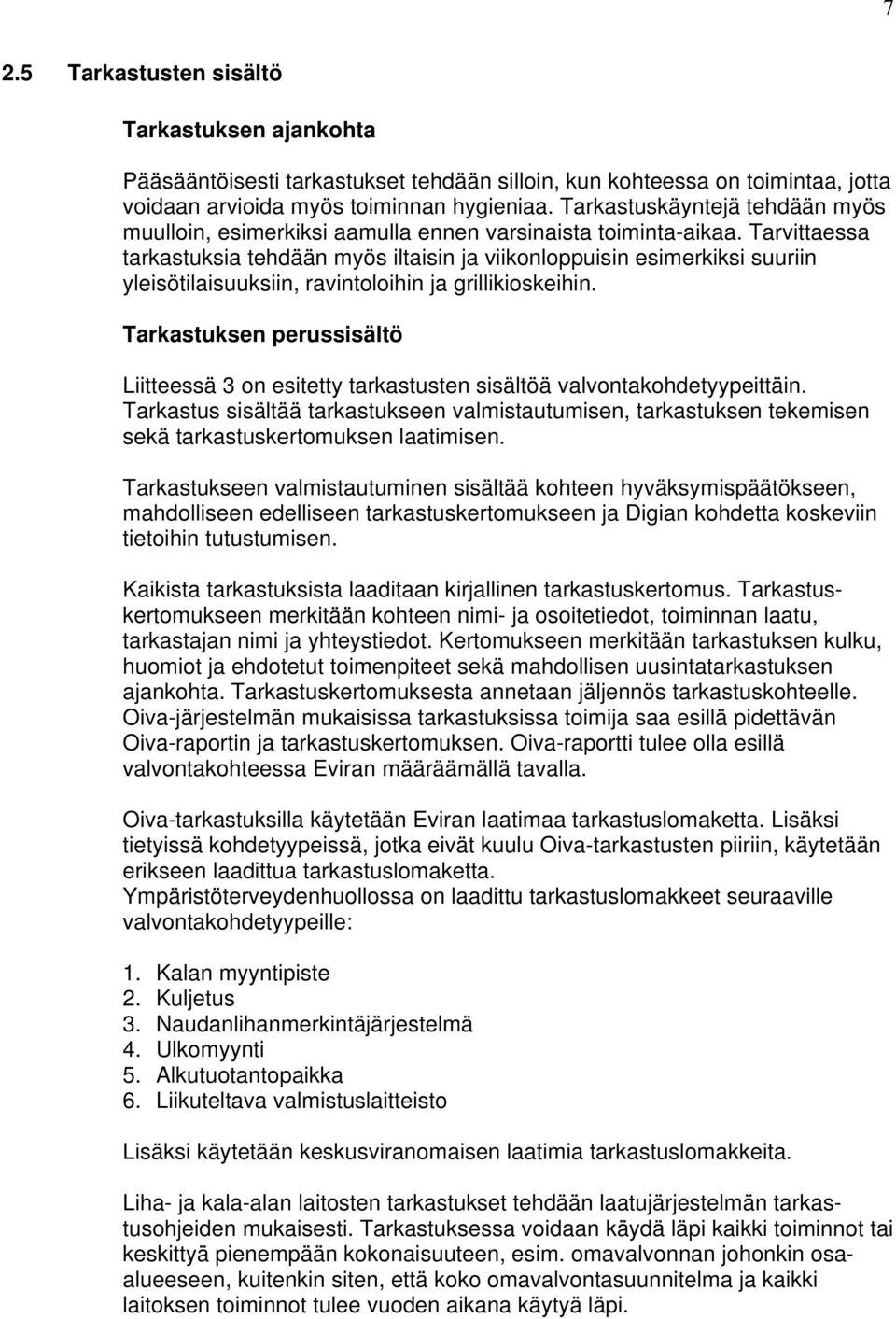 Tarvittaessa tarkastuksia tehdään myös iltaisin ja viikonloppuisin esimerkiksi suuriin yleisötilaisuuksiin, ravintoloihin ja grillikioskeihin.