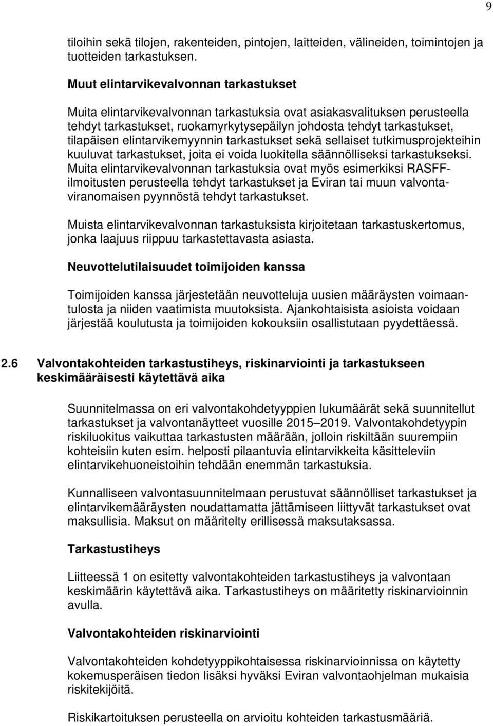 elintarvikemyynnin tarkastukset sekä sellaiset tutkimusprojekteihin kuuluvat tarkastukset, joita ei voida luokitella säännölliseksi tarkastukseksi.