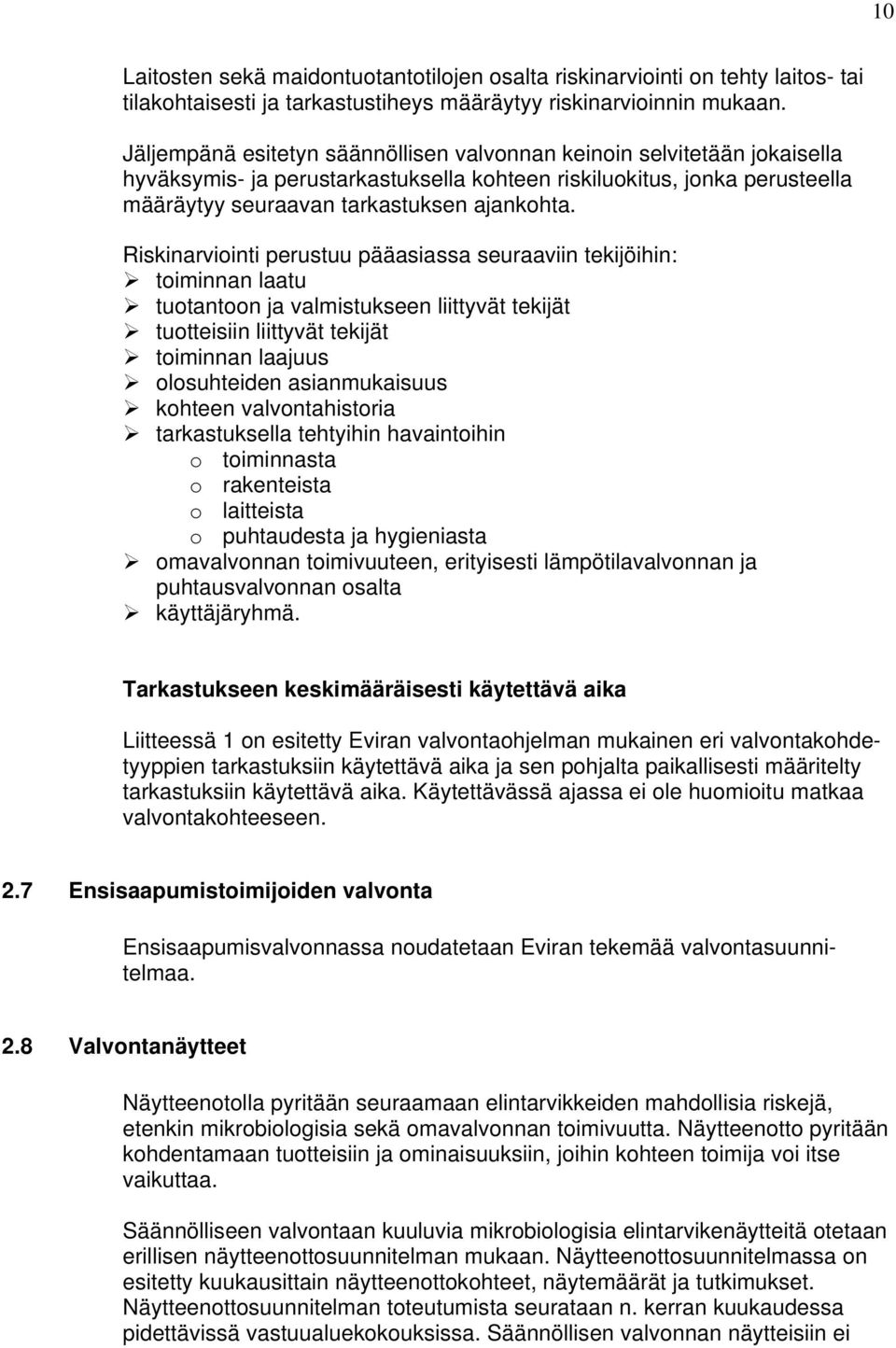 Riskinarviointi perustuu pääasiassa seuraaviin tekijöihin: toiminnan laatu tuotantoon ja valmistukseen liittyvät tekijät tuotteisiin liittyvät tekijät toiminnan laajuus olosuhteiden asianmukaisuus