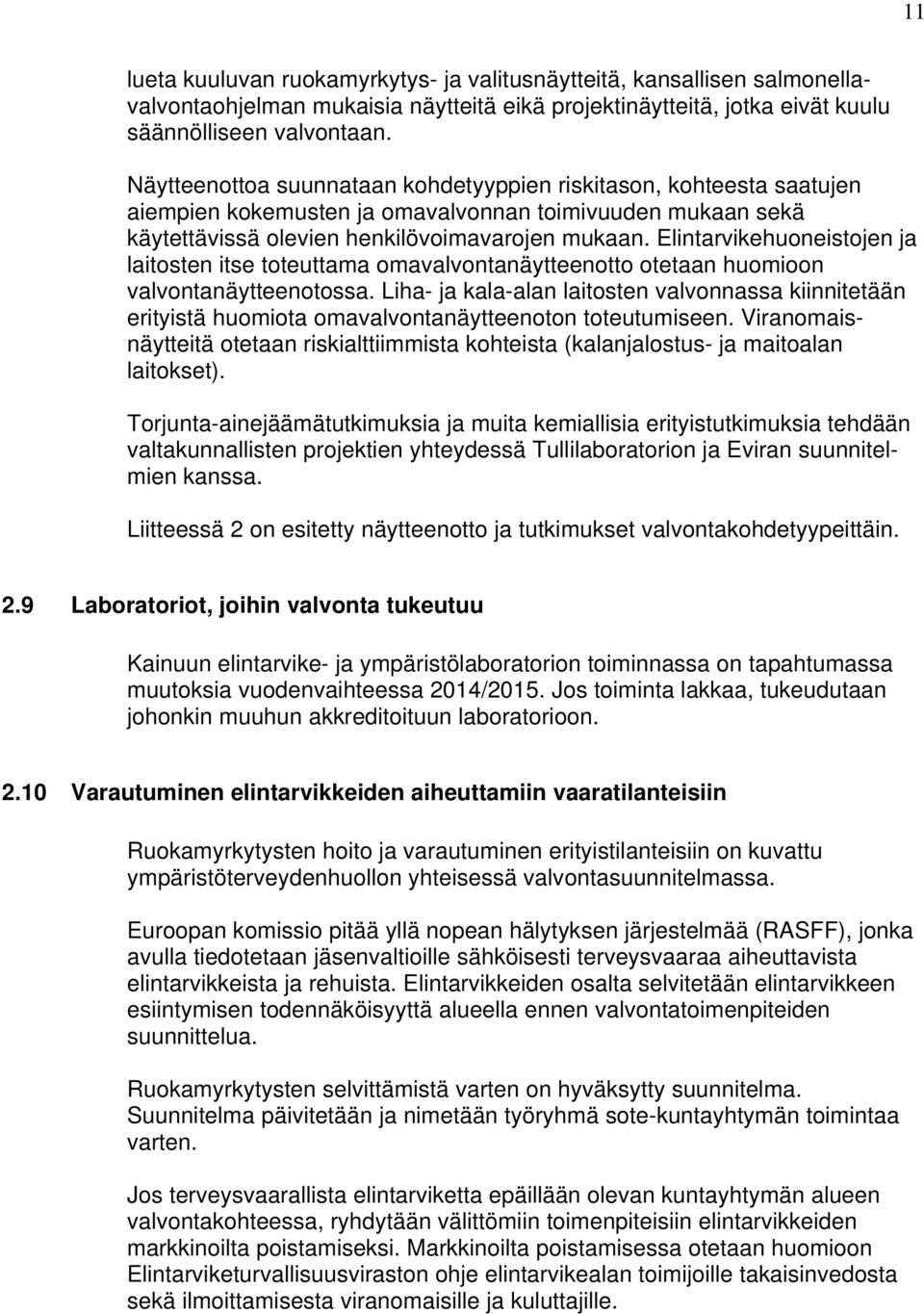 Elintarvikehuoneistojen ja laitosten itse toteuttama omavalvontanäytteenotto otetaan huomioon valvontanäytteenotossa.
