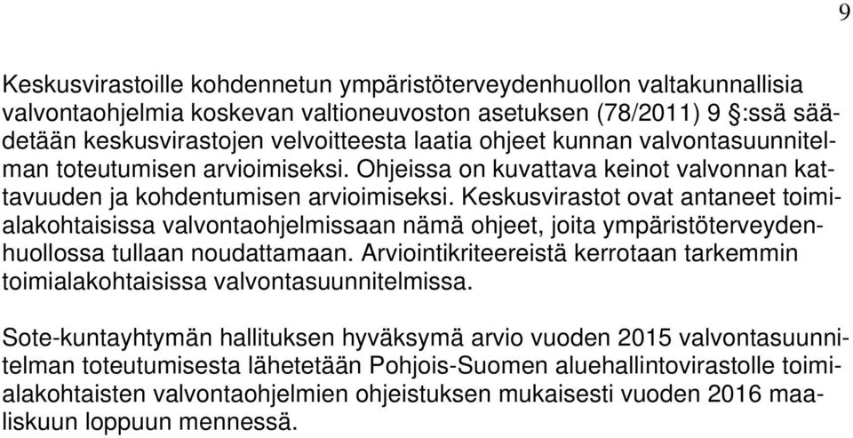 Keskusvirastot ovat antaneet toimialakohtaisissa valvontaohjelmissaan nämä ohjeet, joita ympäristöterveydenhuollossa tullaan noudattamaan.